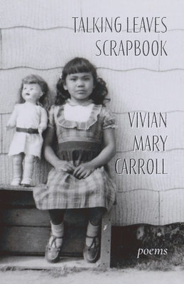 Talking Leaves Scrapbook: Poems - Vivian Mary Carroll