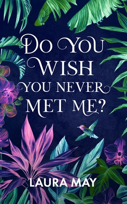 Do You Wish You Never Met Me? - Laura May