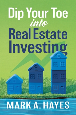 Dip Your Toe into Real Estate Investing - Mark Hayes