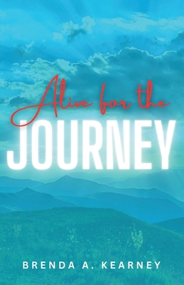 Alive for the Journey - Brenda A. Kearney