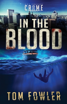 In the Blood: A C.T. Ferguson Crime Novel - Tom Fowler