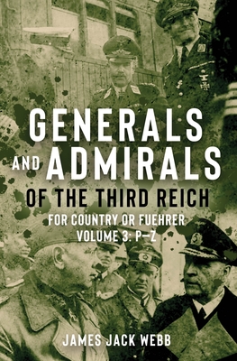 Coperta cărții 'Generals and Admirals of the Third Reich: For Country or Fuehrer: Volume 3: P-Z - James Jack Webb'