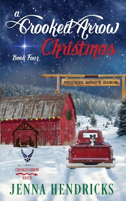 A Crooked Arrow Christmas: A Military Sweet Cowboy Romance in Big Sky Country - Jenna Hendricks