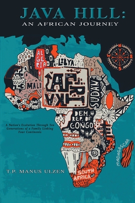 Java Hill: An African Journey: A Nation's Evolution Through Ten Generations of a Family Linking Four Continents: An African Journ - Thaddeus Ulzen
