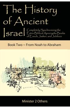 Coperta cărții 'The History of Ancient Israel: Completely Synchronizing the Extra-Biblical Apocrypha Books of Enoch, Jasher, and'