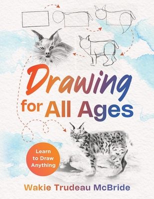 Drawing for All Ages: Learn to Draw Anything - Wakie Trudeau Mcbride