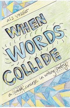 Coperta cărții 'When Words Collide: A Crash Course in Writing Poetry - A. L. S. Vossler'