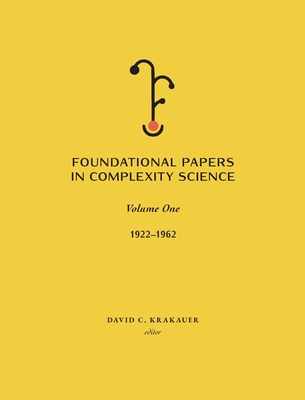 Foundational Papers in Complexity Science: Volume I - David C. Krakauer