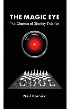 Coperta cărții 'The Magic Eye: The Cinema of Stanley Kubrick - Neil Hornick'