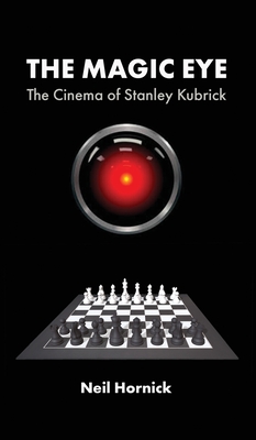 Coperta cărții 'The Magic Eye: The Cinema of Stanley Kubrick - Neil Hornick'