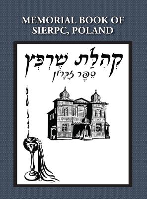 Memorial (Yizkor) Book of the Community of Sierpc, Poland - Translation of Kehilat Sierpc; Sefer Zikaron - E. Talmi (wloka)