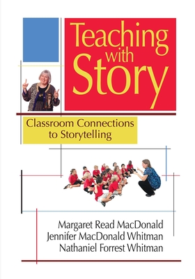 Teaching with Story: Classroom Connections to Storytelling - Margaret Read Macdonald