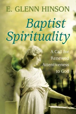Coperta cărții 'Baptist Spirituality: A Call for Renewed Attentiveness to God - E. Glenn Hinson'