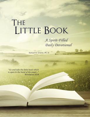 The Little Book, A Spirit-Filled Daily Devotional - Samuel N. Greene