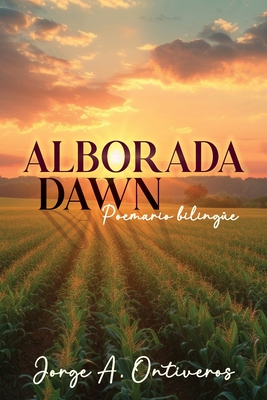 Alborada - Dawn Poemario Bilinge - Jorge A. Ontiveros