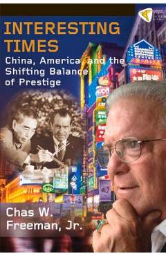 Coperta cărții 'Interesting Times: China, America, and the Shifting Balance of Prestige - Chas W. Freeman Jr'