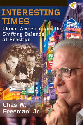 Coperta cărții 'Interesting Times: China, America, and the Shifting Balance of Prestige - Chas W. Freeman Jr'