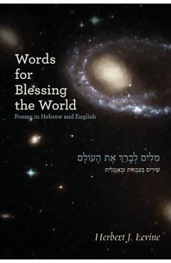 Poza produsului Words for Blessing the World: Poems in Hebrew and English - Herbert J. Levine