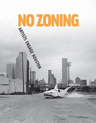 Coperta cărții 'No Zoning: Artists Engage Houston - Toby Kamps'