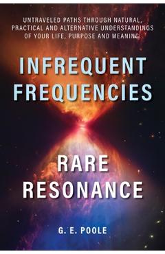 Coperta cărții 'Infrequent Frequencies, Rare Resonance: Untravelled Paths Through Natural, Practical and Alternative Understandings of'