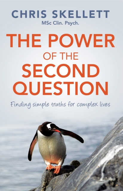 Coperta cărții 'Power of the Second Question: Finding Simple Truths for Complex Lives - Chris Skellett'