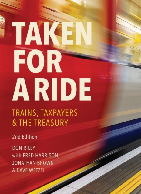 Taken for a Ride: Taxpayers, Trains and Hm Treasury - Fred Harrison