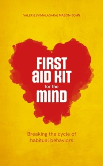 First Aid Kit for the Mind: Breaking the Cycle of Habitual Behaviours - Vimalasara (valerie Mason-john)