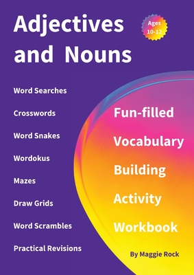 Adjectives and Nouns: Fun-filled Vocabulary Building Activity Workbook for Children Ages 10 - 12 years - Maggie Rock