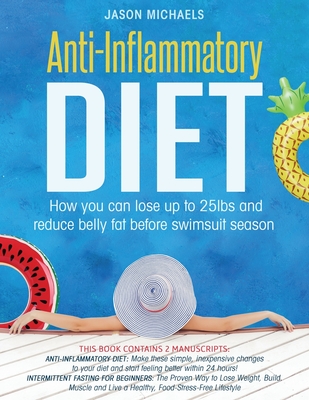 Anti-Inflammatory Diet: How You Can Lose Up to 25lbs and Reduce Belly Fat Before Swimsuit Season - Jason Michaels