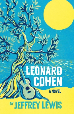 Leonard Cohen: A Novel - Jeffrey Lewis