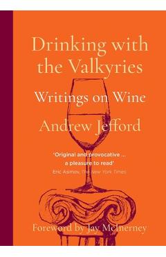 Poza produsului Drinking with the Valkyries: Writings on Wine - Andrew Jefford