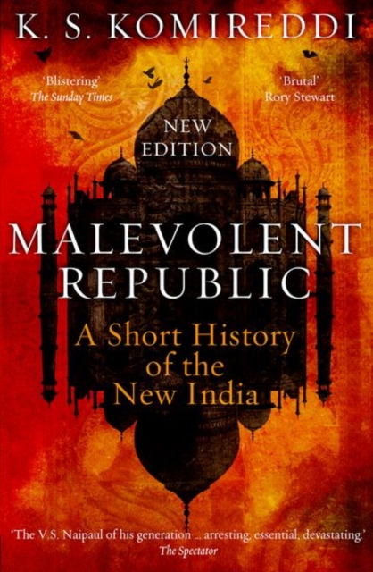 Malevolent Republic: A Short History of the New India - K. S. Komireddi