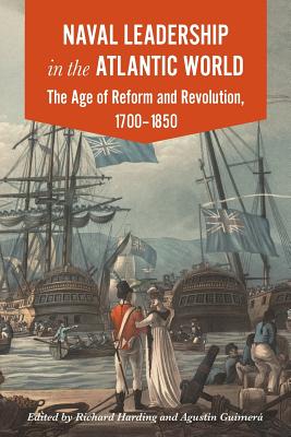 Naval Leadership in the Atlantic World: The Age of Revolution and Reform, 1700-1850 - Richard Harding