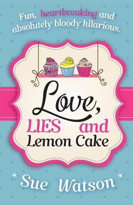 Love, Lies and Lemon Cake - Sue Watson