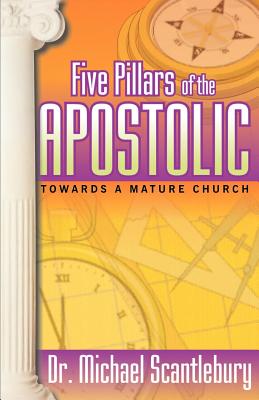Five Pillars of the Apostolic - Michael Scantlebury