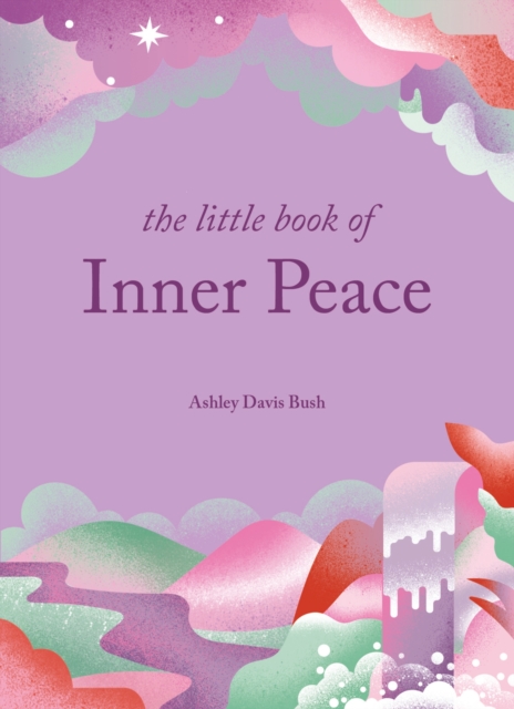 The Little Book of Inner Peace - Ashley Davis Bush