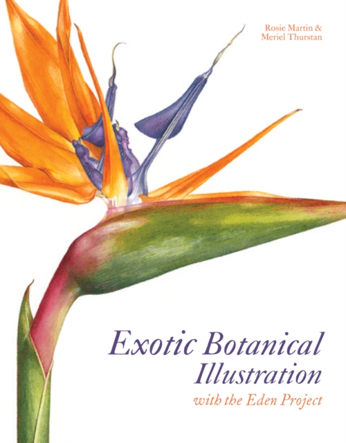 Exotic Botanical Illustration: With the Eden Project - Meriel Thurstan