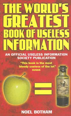 World's Greatest Book Of Useless Information - Noel Botham