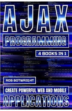 Poza produsului AJAX Programming: Create Powerful Web And Mobile Applications - Rob Botwright