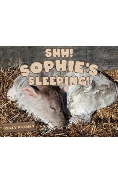 Poza produsului Shhh Sophie's Sleeping! - Kelly Paxman