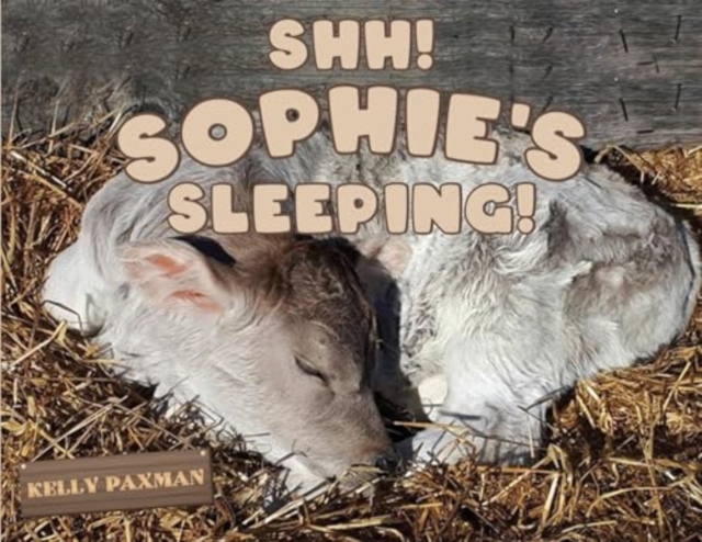 Shhh Sophie's Sleeping! - Kelly Paxman