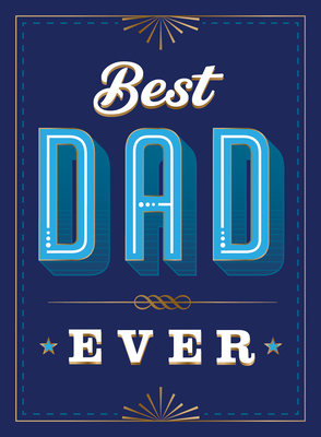 Coperta cărții 'Best Dad Ever: The Perfect Thank You Gift for Your Incredible Dad - Summersdale Publishers'