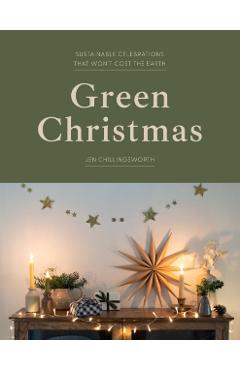 Green Christmas: Sustainable Celebrations That Won't Cost the Earth - Jen Chillingsworth