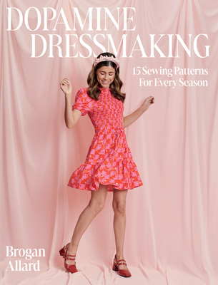 Dopamine Dressmaking: 15 Sewing Patterns for Every Season - Brogan Sommerville