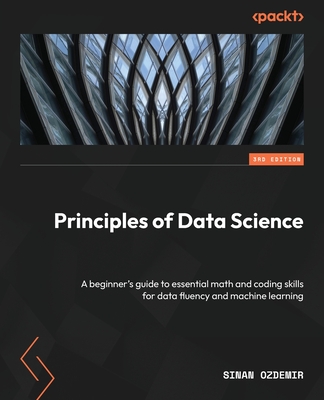 Coperta cărții 'Principles of Data Science - Third Edition: A beginner's guide to essential math and coding skills for data fluency and'