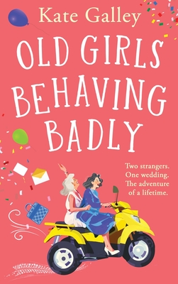 Coperta cărții 'Old Girls Behaving Badly - Kate Galley'