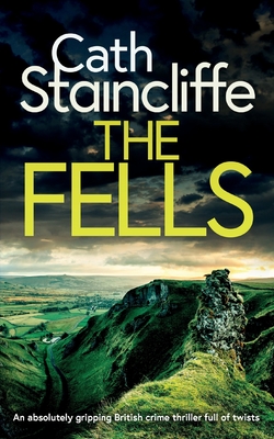 THE FELLS an absolutely gripping British crime thriller full of twists - Cath Staincliffe