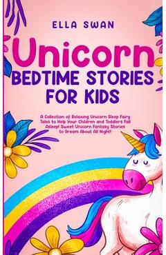 Coperta cărții 'Unicorn Bedtime Stories for Kids: A Collection of Relaxing Unicorn Sleep Fairy Tales to Help Your Children and'