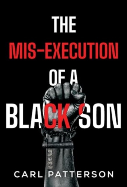 The Mis-Execution of a Black Son - Carl Patterson