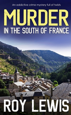 MURDER IN THE SOUTH OF FRANCE an addictive crime mystery full of twists - Roy Lewis
